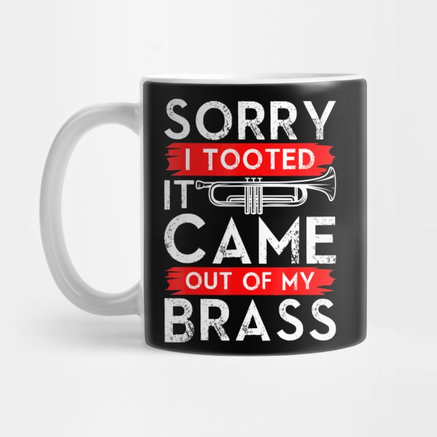 Jazz Lover Trumpet - Sorry I Tooted It Came Out Of My Brass Sarcastic by ArchmalDesign
